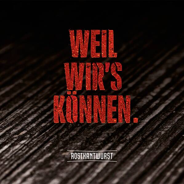 Poster „Weil wirs können.“, Projekt Rostkantwurst